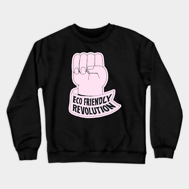 ECO FRIENDLY REVOLUTION Crewneck Sweatshirt by FaifooInk